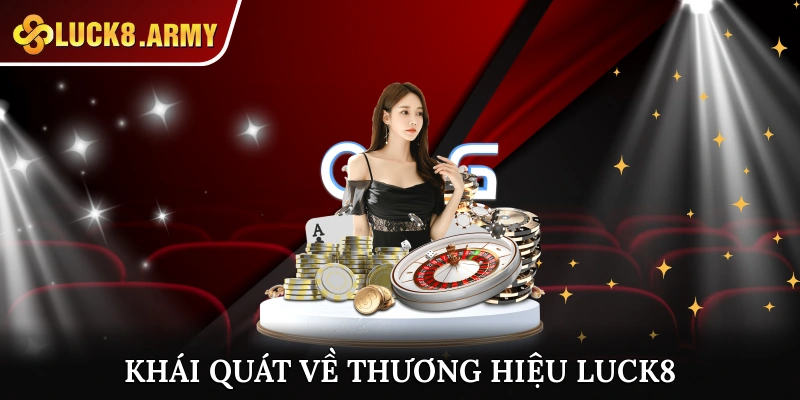 Đôi nét khái quát về thương hiệu giải trí trực tuyến uy tín Luck8